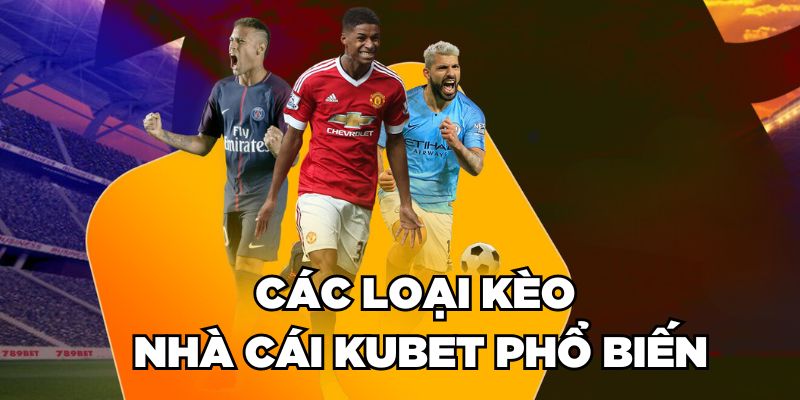 Các loại kèo nhà cái KUBET phổ biến 