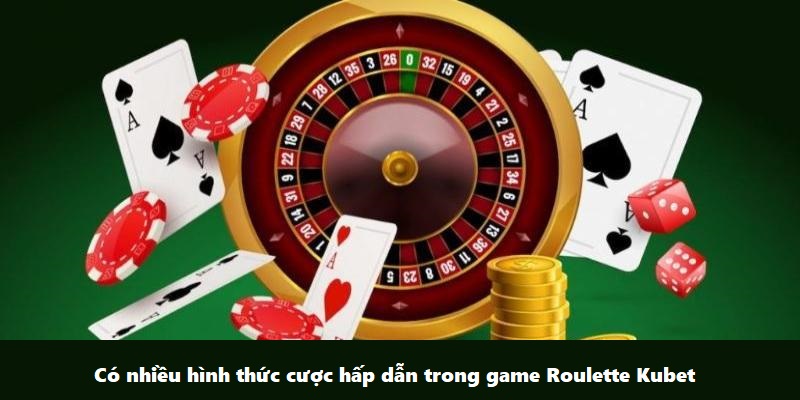 Có nhiều hình thức cược hấp dẫn trong game Roulette Kubet