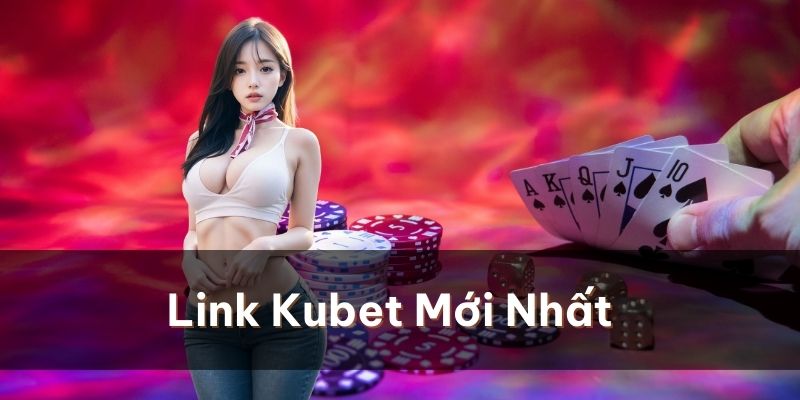 Link vào Kubet mới nhất giúp người chơi thêm tiện ích