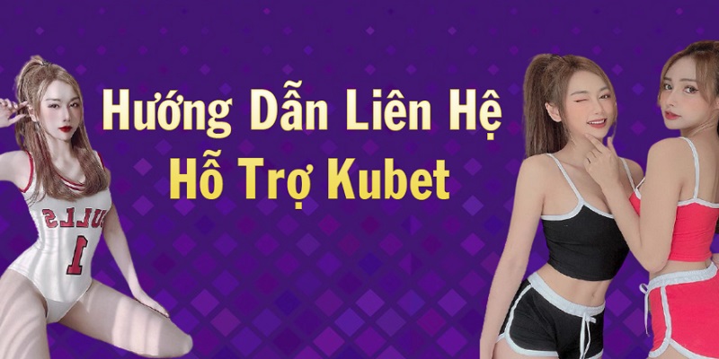 Lưu ý khi liên hệ với Kubet quan trọng