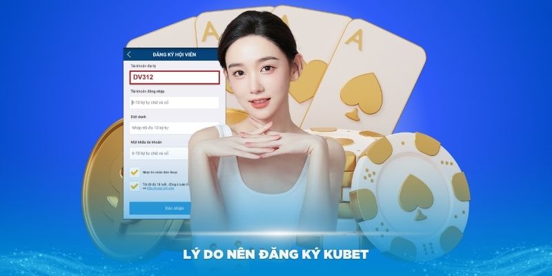 Lý do mọi người nên đăng ký Kubet ngay