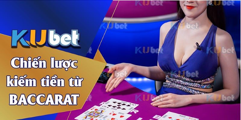 Mẹo chơi Baccarat Kubet với nhiều chiến thuật hiệu quả