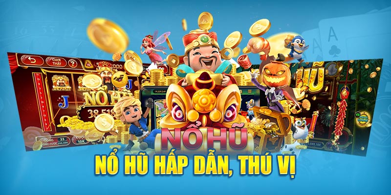 Nổ hũ hấp dẫn, thú vị