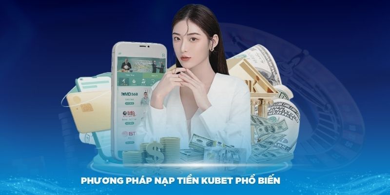 Phương pháp nạp tiền Kubet phổ biến