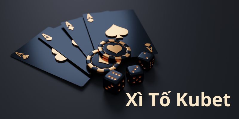 Xì Tố Kubet - Sân chơi casino ăn khách nhất mọi thời đại