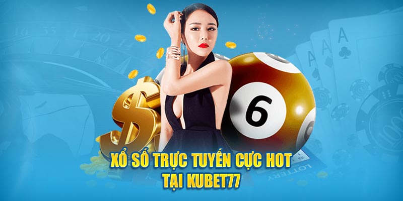 Xổ số trực tuyến cực hot tại Kubet77