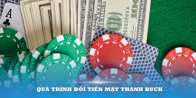 Nắm rõ quy trình đổi tiền mặt thành buck để thuận tiện nhất khi tham gia