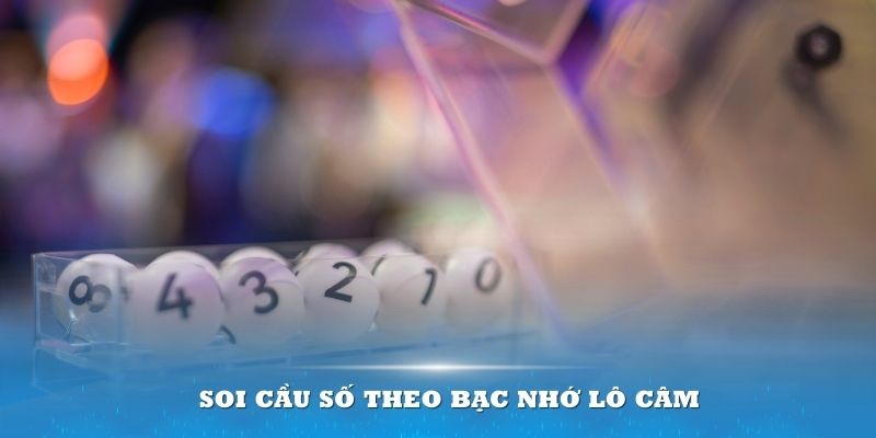 Soi cầu số theo bạc nhớ lô câm