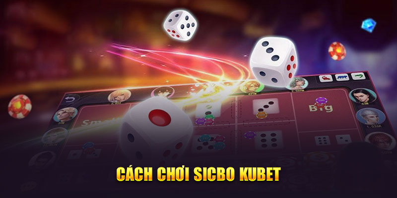 Cach-choi-Sicbo-Kubet